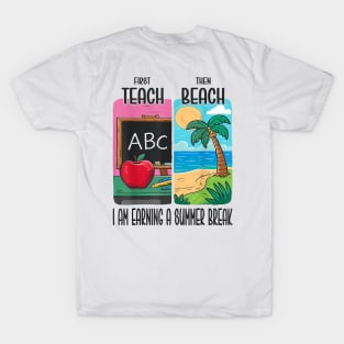 First Teach Then Beach I Am Earning A Summer Break T-Shirt